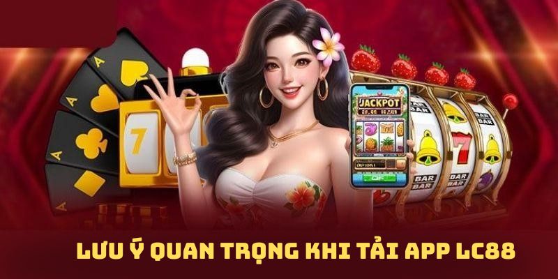 luu-y-khi-tai-app-lc88