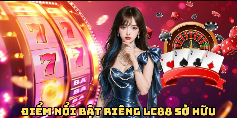 diem-noi-bat-rieng-lc88-so-huu