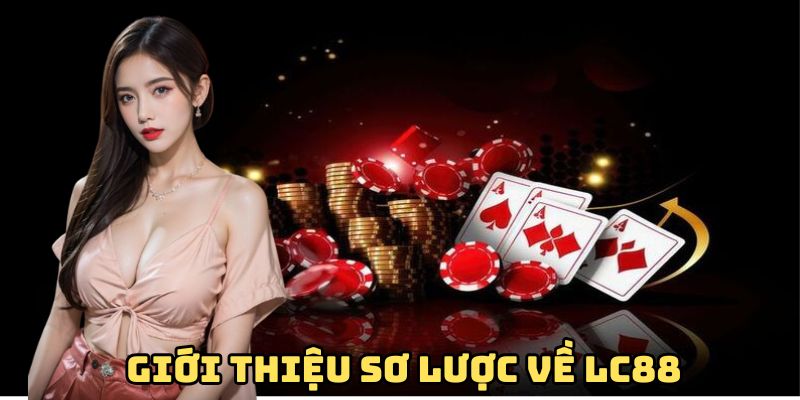 gioi-thieu-so-luoc-ve-lc88