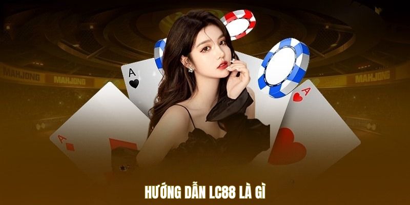 huong-dan-lc88-la-gi