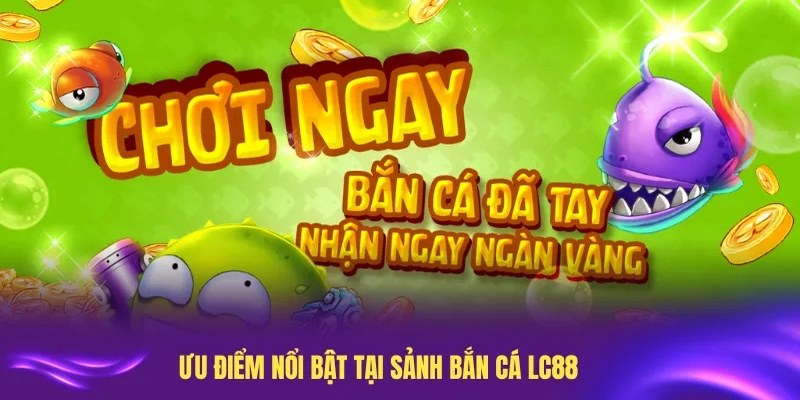 nhieu-loi-the-trong-qua-trinh-ban-ca-lc88