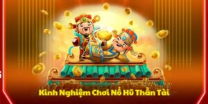 kinh-nghiem-no-hu-than-tai